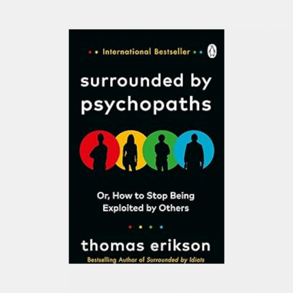 Surrounded by Psychopaths or, How to Stop Being Exploited by Others