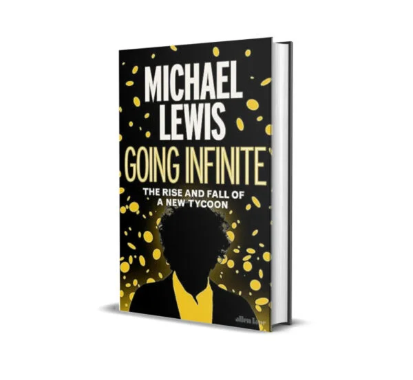 Going Infinite: The Rise and Fall of a New Tycoon  by Michael Lewis